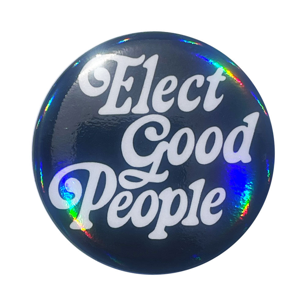 Elect Good People 'Rainbow Holo' Button